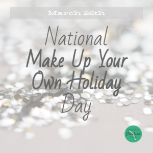 Make Up Your Own Holiday Day