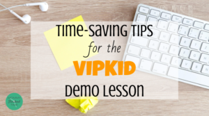 Time-Saving Tips for the VIPKid Demo Lesson - Mommy Standard Time