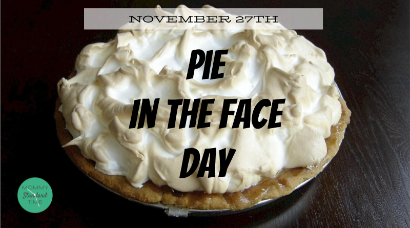 Pie In The Face Day November 27 Mommy Standard Time Pie In The Face Day