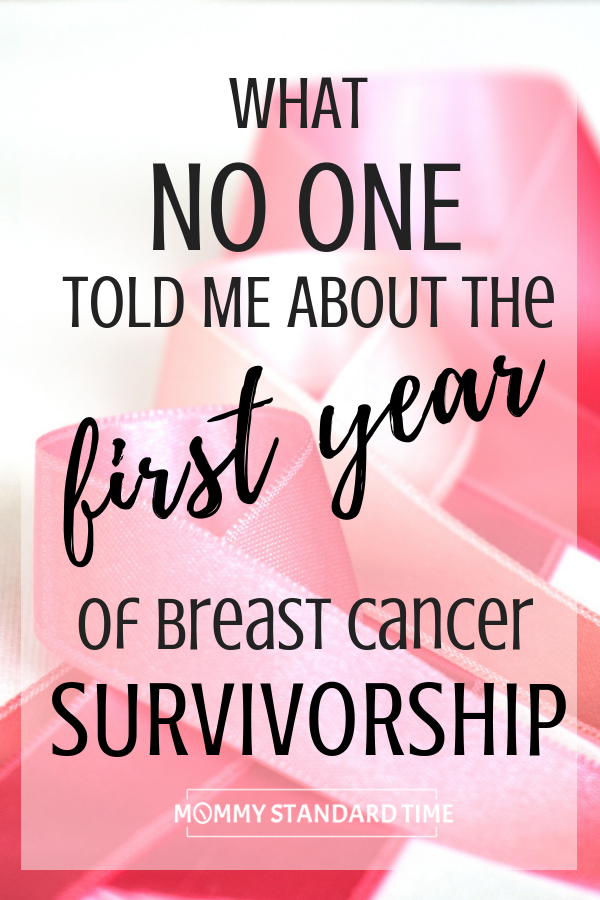 What no one told me about the first year of breast cancer survivorship. Mommy Standard Time Blog