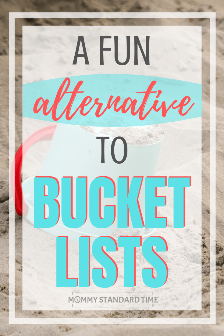 A Fun Alternative to Bucket Lists - Mommy Standard Time
