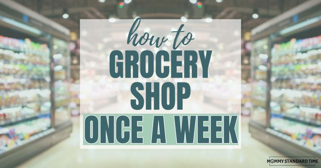 How to grocery shop once a week