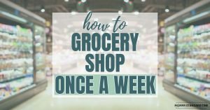 How to grocery shop once a week